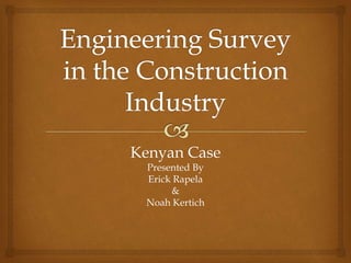 Kenyan Case
Presented By
Erick Rapela
&
Noah Kertich
 