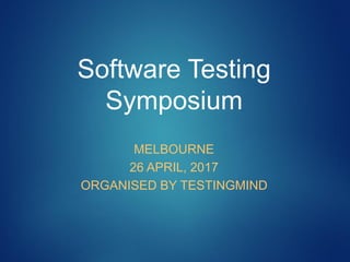 Copyright © 2015 Accenture All rights reserved.
Software Testing
Symposium
MELBOURNE
26 APRIL, 2017
ORGANISED BY TESTINGMIND
 