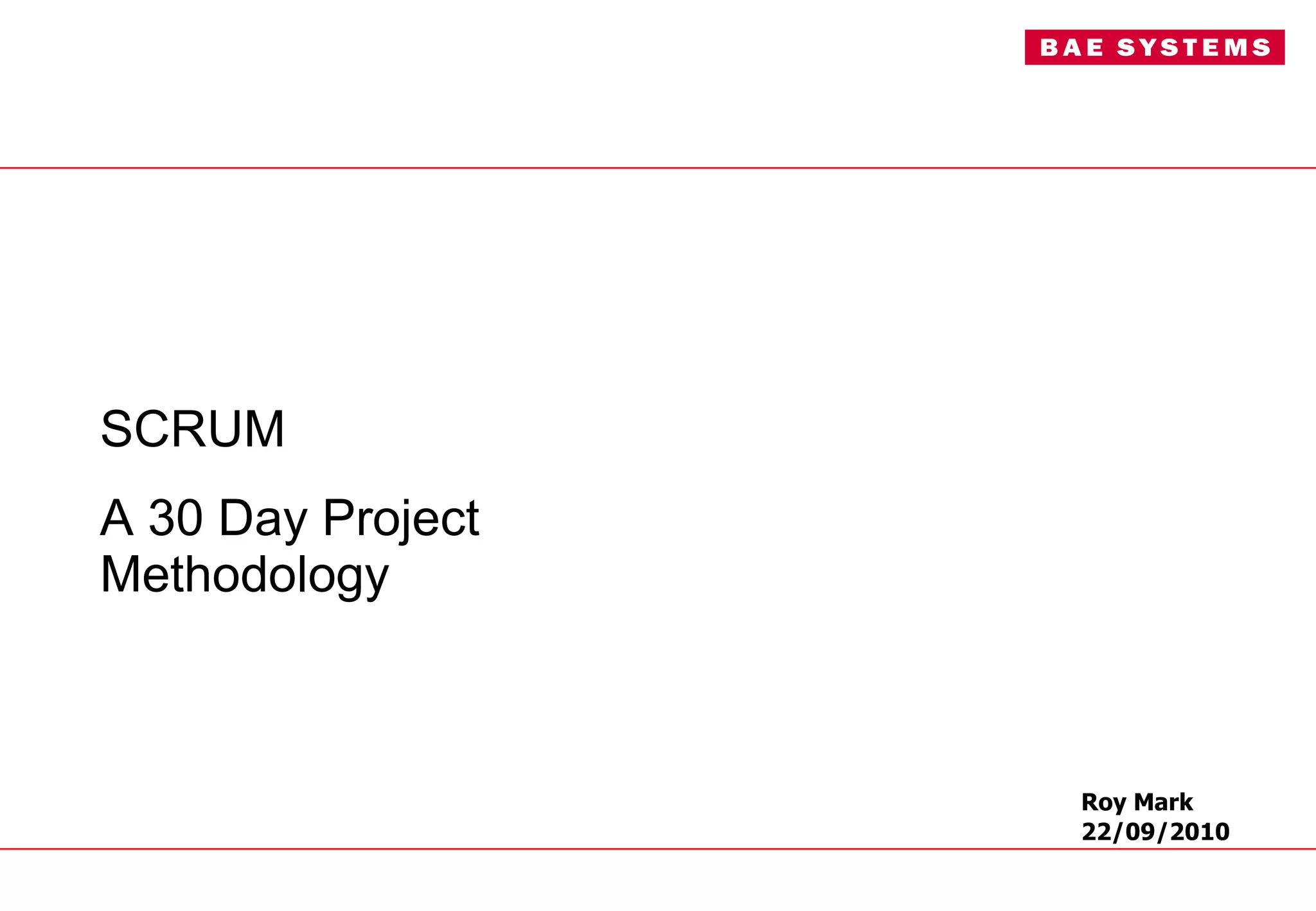 SCRUM  A 30 Day Project Methodology Roy Mark 22/09/2010 