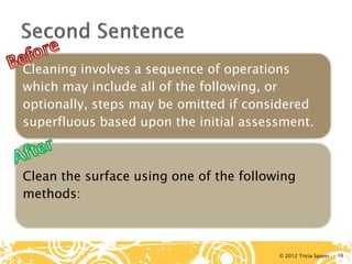 © 2012 Tricia Spayer 
Cleaning involves a sequence of operations which may include all of the following, or optionally, steps may be omitted if considered superfluous based upon the initial assessment. 
Clean the surface using one of the following methods: 16 
 