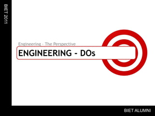 Engineering – The PerspectiveBIET 2011ENGINEERING - DOsBIET ALUMNI