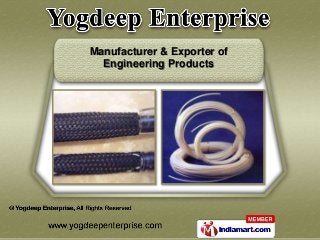 Manufacturer & Exporter of 
Engineering Products 
 