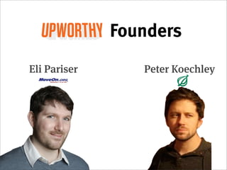 Founders
Eli Pariser      Peter Koechley
 