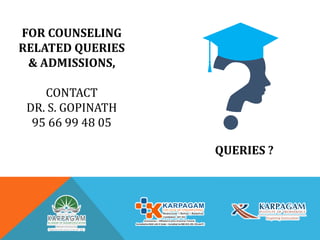 QUERIES ?
FOR COUNSELING
RELATED QUERIES
& ADMISSIONS,
CONTACT
DR. S. GOPINATH
95 66 99 48 05
 