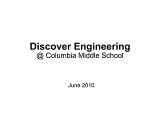 Discover Engineering @ Columbia Middle School June 2010 
