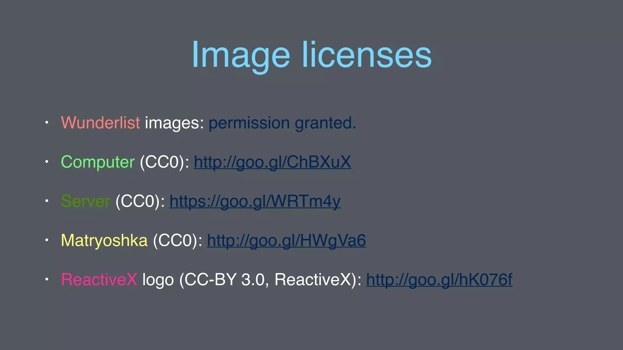 Image licenses
• Wunderlist images: permission granted.
• Computer (CC0): http://goo.gl/ChBXuX
• Server (CC0): https://goo.gl/WRTm4y
• Matryoshka (CC0): http://goo.gl/HWgVa6
• ReactiveX logo (CC-BY 3.0, ReactiveX): http://goo.gl/hK076f
 