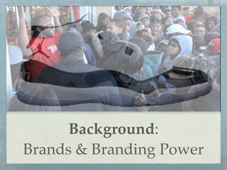 Background:
Brands & Branding Power
 