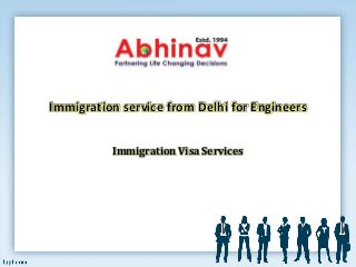 Immigration service from Delhi for Engineers
Immigration Visa Services
 