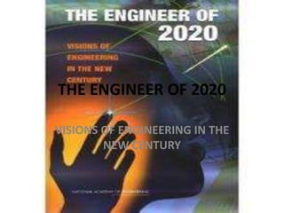 THE ENGINEER OF 2020
VISIONS OF ENGINEERING IN THE
NEW CENTURY
 