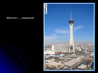 Mmmmm……impressive! 