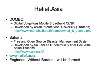 Relief.Asia <ul><li>DUMBO </li></ul><ul><ul><li>Digital Ubiquitous Mobile Broadband OLSR </li></ul></ul><ul><ul><li>Develo...