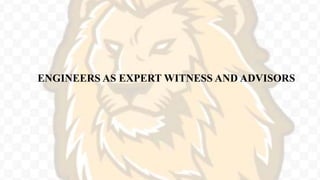 ENGINEERS AS EXPERT WITNESS AND ADVISORS
 