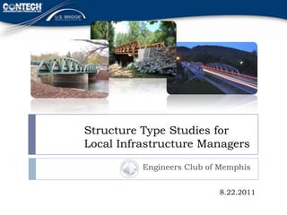 Structure Type Studies for
Local Infrastructure Managers

          Engineers Club of Memphis


                           8.22.2011
 