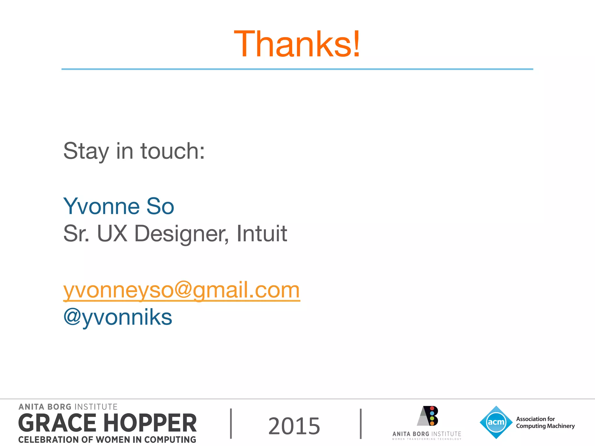 2015	
  
Thanks!
Stay in touch: 

Yvonne So
Sr. UX Designer, Intuit 

yvonneyso@gmail.com 
@yvonniks 
 