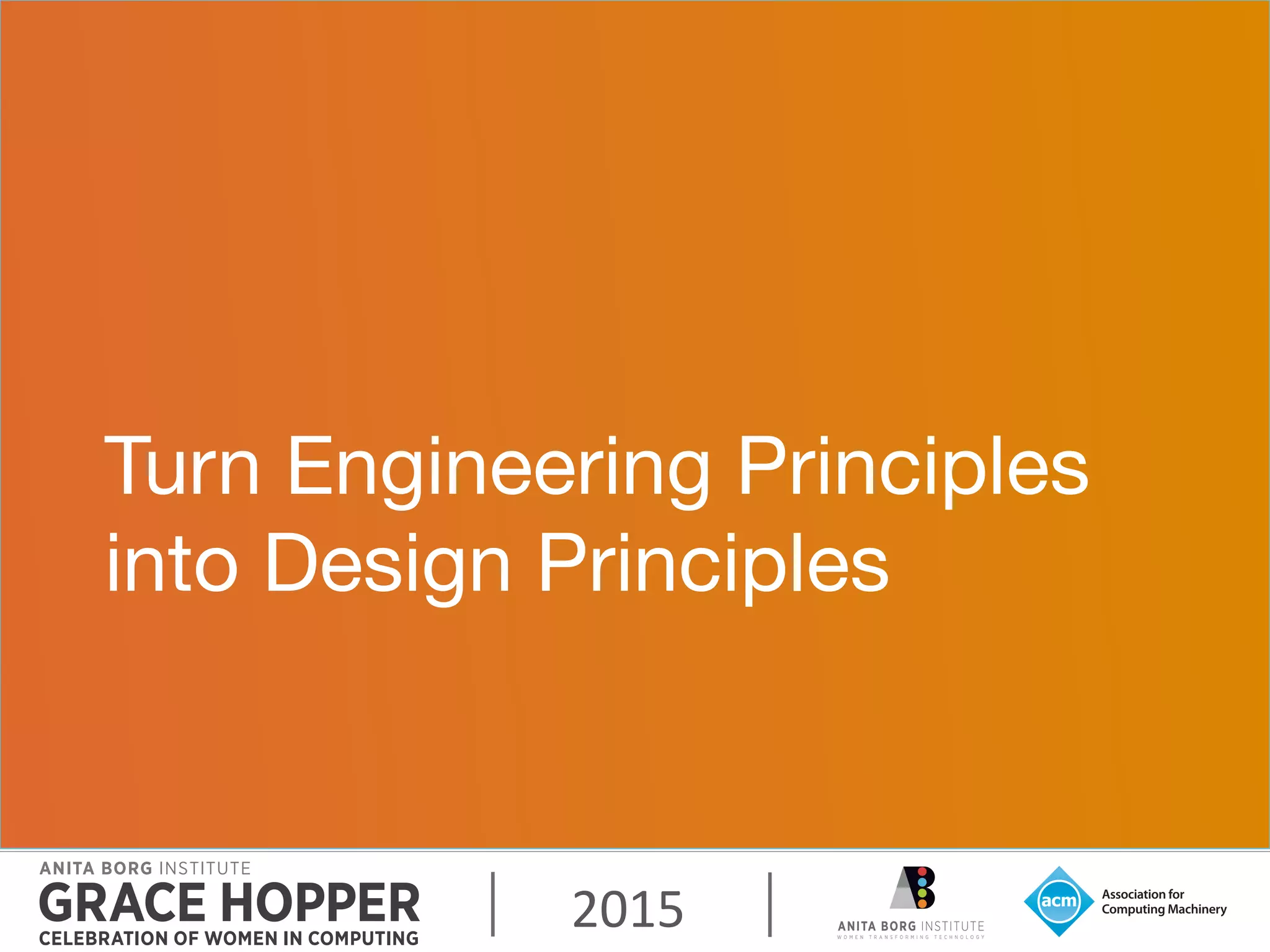 2015	
  
Turn Engineering Principles
into Design Principles
 