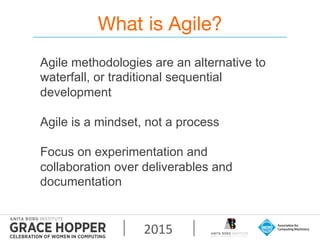 2015	
  
What is Agile?
Agile methodologies are an alternative to
waterfall, or traditional sequential
development
Agile i...
