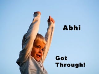 Abhi  Got Through! 
