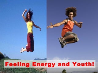Feeling Energy and Youth! 
