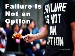 Failure is Not an Option 