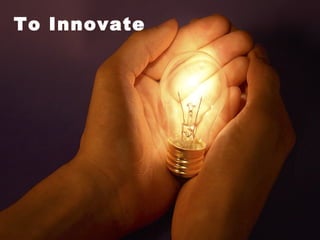 To Innovate 