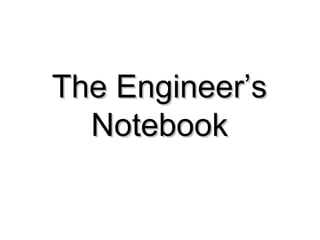 The Engineer’sThe Engineer’s
NotebookNotebook
 