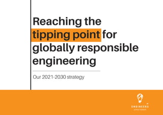 Our 2021-2030 strategy
Reaching the
tipping point for
globally responsible
engineering
 