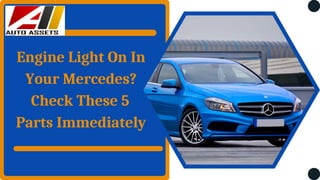 Engine Light On In
Your Mercedes?
Check These 5
Parts Immediately
 