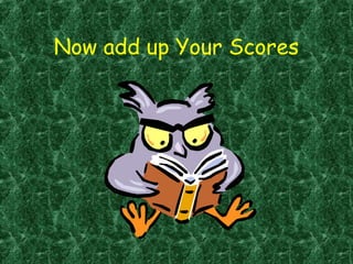 Now add up Your Scores
 