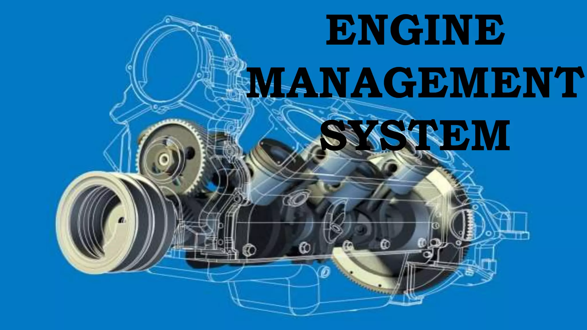 ENGINE
MANAGEMENT
SYSTEM
 