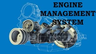 ENGINE
MANAGEMENT
SYSTEM
 