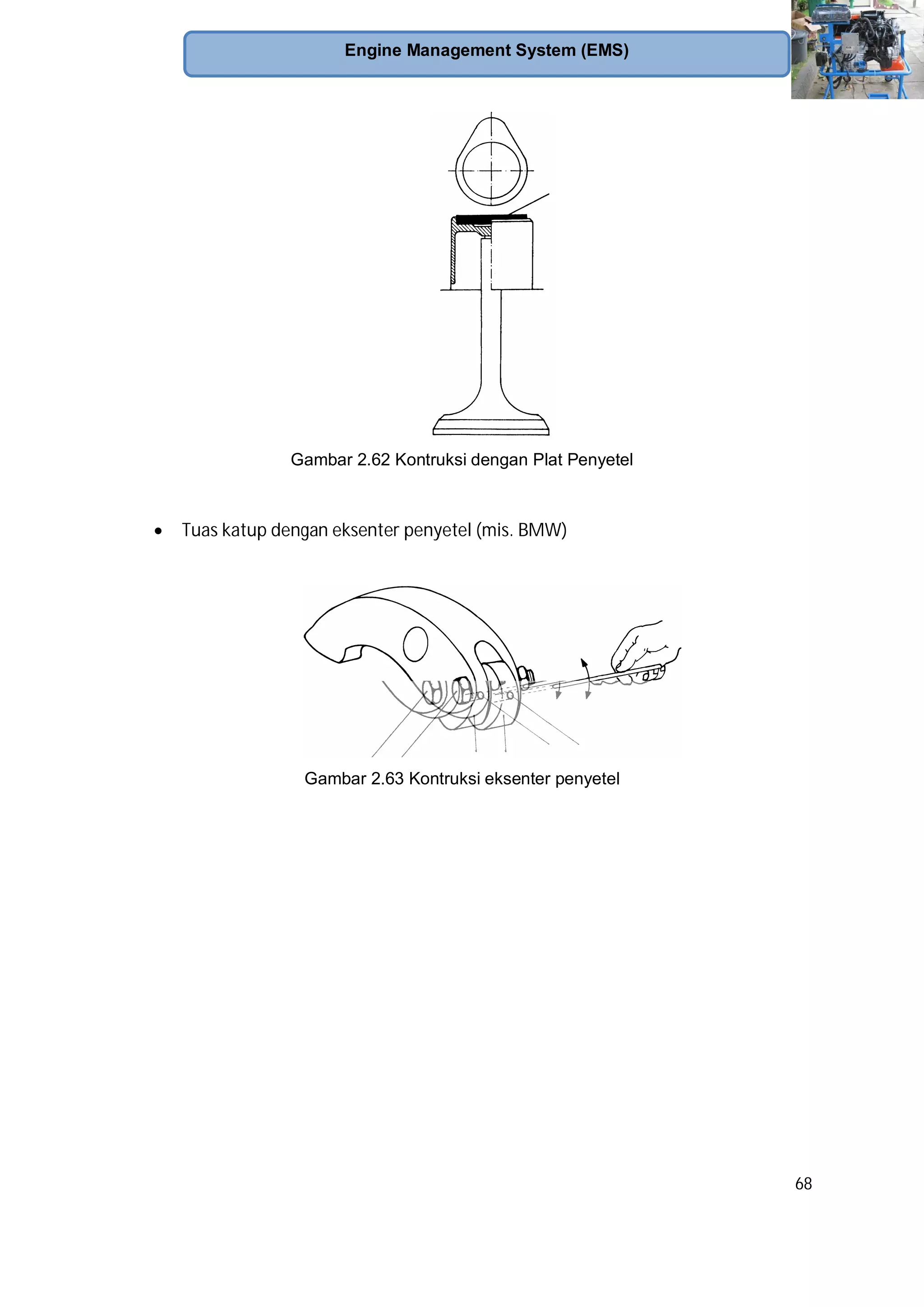 68
Engine Management System (EMS)
Gambar 2.62 Kontruksi dengan Plat Penyetel
Tuas katup dengan eksenter penyetel (mis. BMW)
Gambar 2.63 Kontruksi eksenter penyetel
 