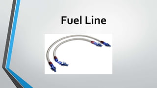 Fuel Line
 