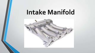 Intake Manifold
 