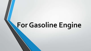 For Gasoline Engine
 