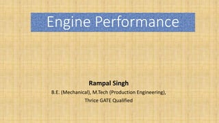 Engine Performance
Rampal Singh
B.E. (Mechanical), M.Tech (Production Engineering),
Thrice GATE Qualified
 
