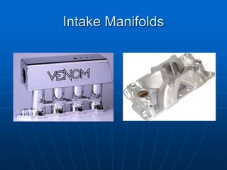 Intake Manifolds
 