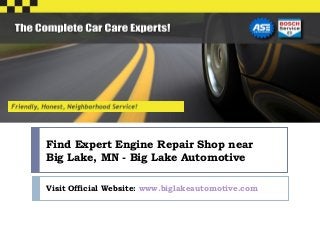 Find Expert Engine Repair Shop near
Big Lake, MN - Big Lake Automotive
Visit Official Website: www.biglakeautomotive.com
 