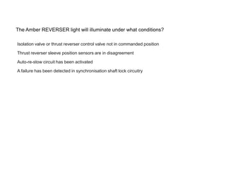 The Amber REVERSER light will illuminate under what conditions?

Isolation valve or thrust reverser control valve not in commanded position

Thrust reverser sleeve position sensors are in disagreement

Auto-re-stow circuit has been activated

A failure has been detected in synchronisation shaft lock circuitry
 