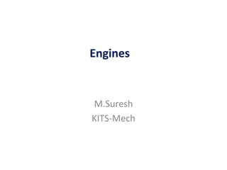 Engines
M.Suresh
KITS-Mech
 