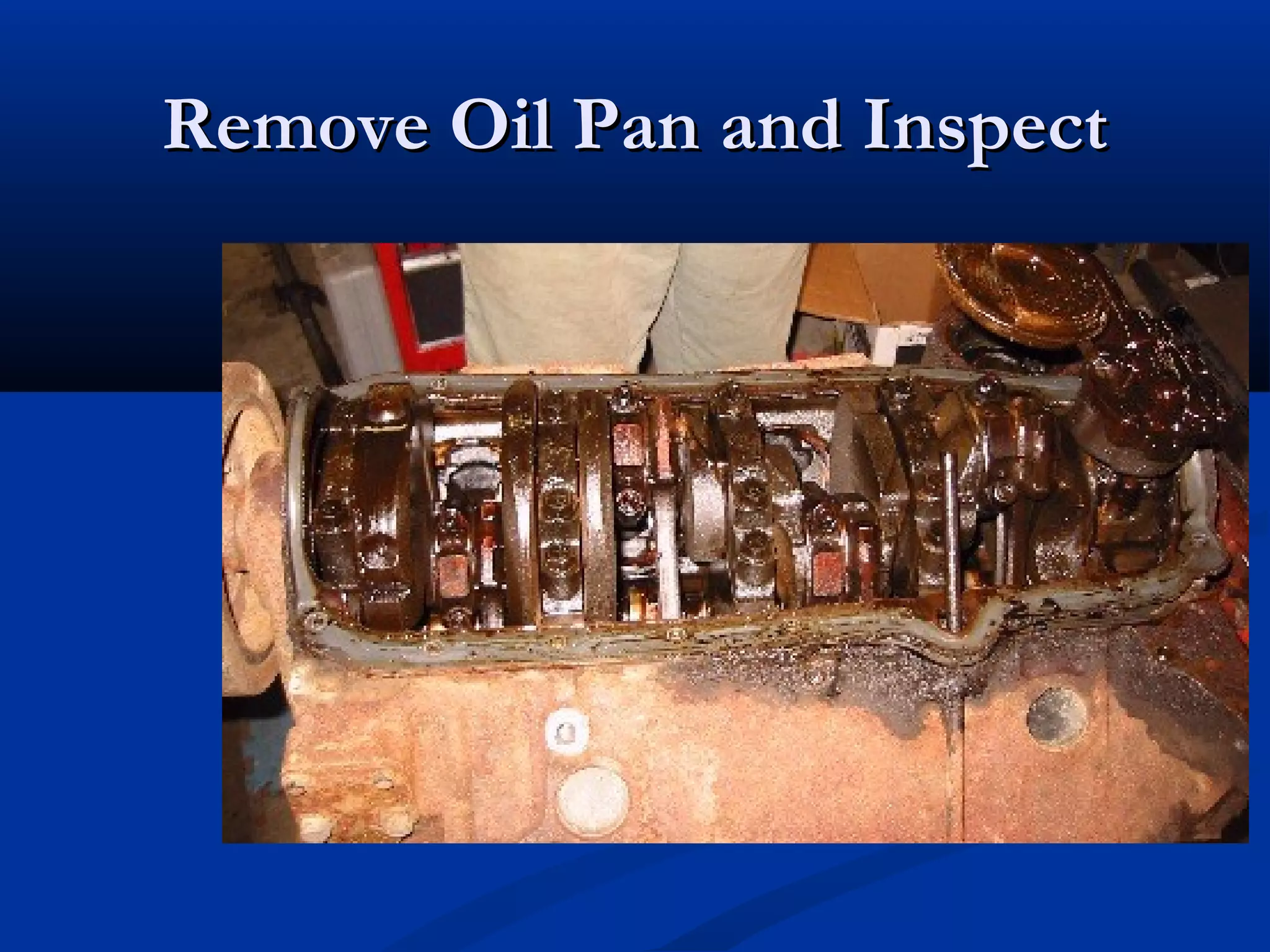 Remove Oil Pan and InspectRemove Oil Pan and Inspect
 