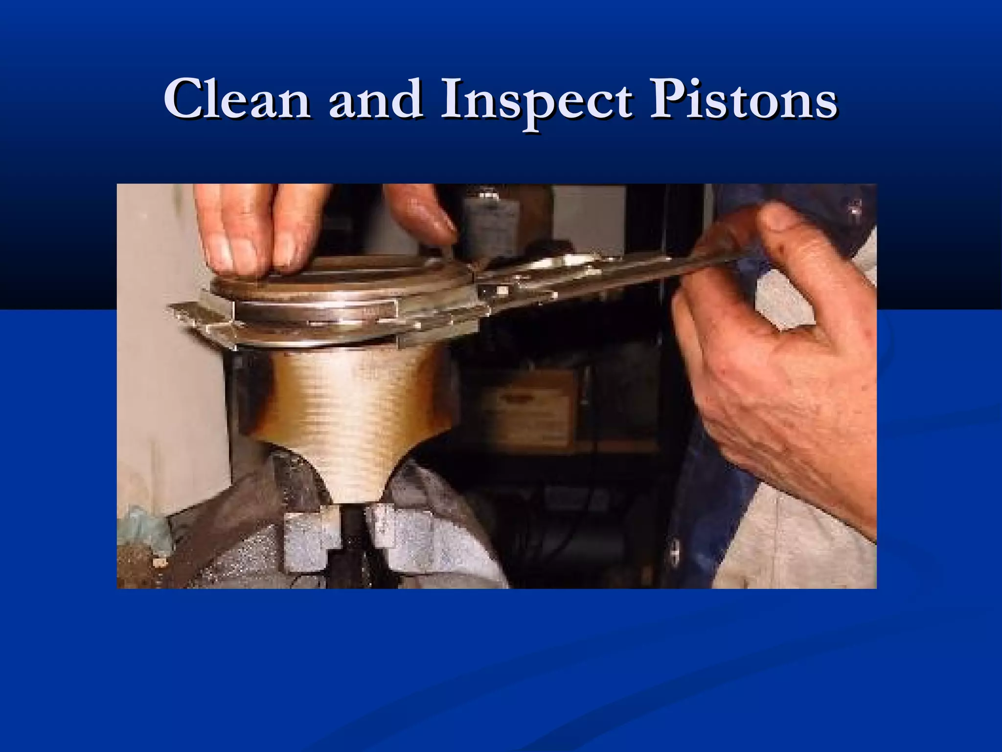 Clean and Inspect PistonsClean and Inspect Pistons
 