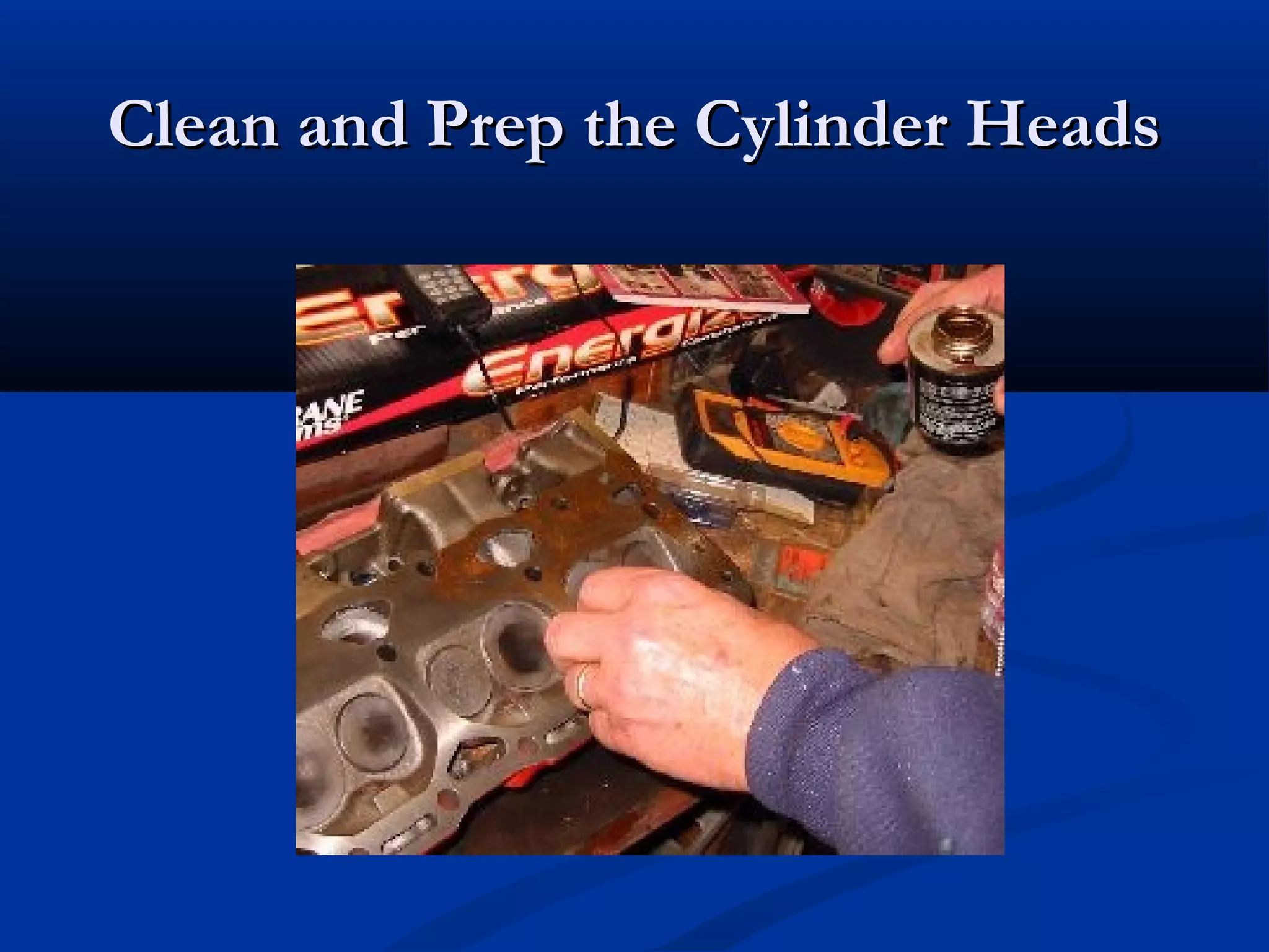 Clean and Prep the Cylinder HeadsClean and Prep the Cylinder Heads
 