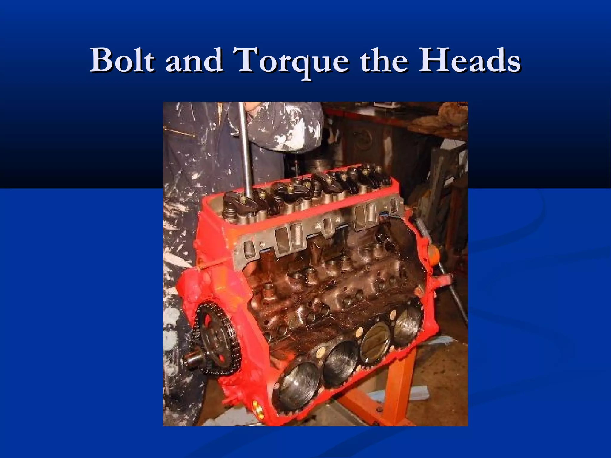 Bolt and Torque the HeadsBolt and Torque the Heads
 