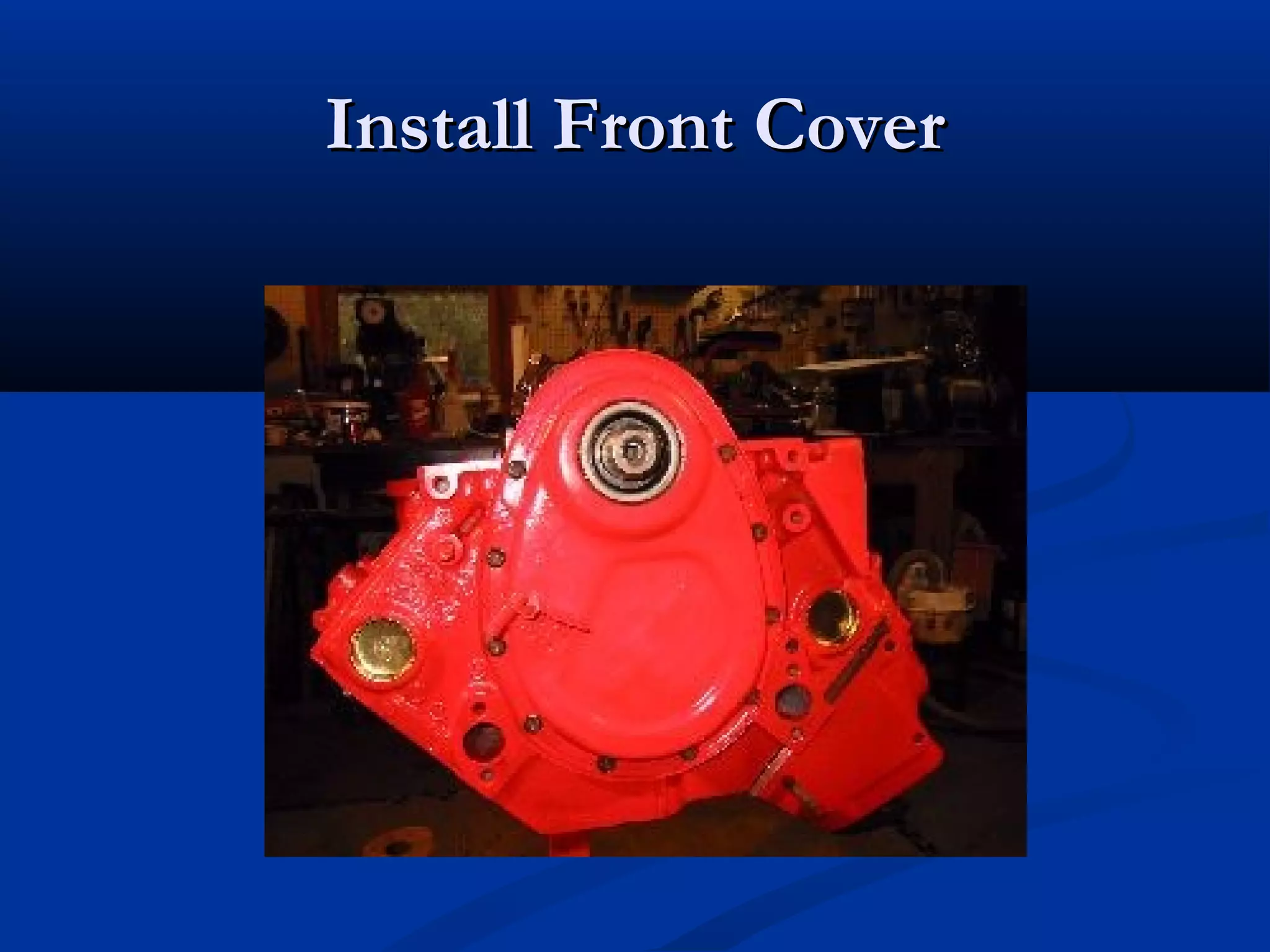 Install Front CoverInstall Front Cover
 