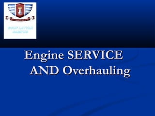 Engine SERVICEEngine SERVICE
AND OverhaulingAND Overhauling
 
