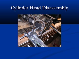 Cylinder Head DisassemblyCylinder Head Disassembly
 