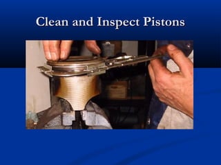 Clean and Inspect PistonsClean and Inspect Pistons
 
