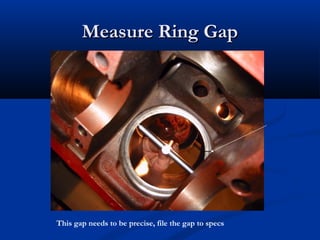 Measure Ring GapMeasure Ring Gap
This gap needs to be precise, file the gap to specs
 