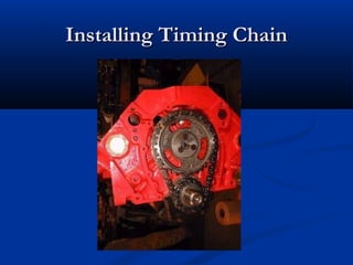 Installing Timing ChainInstalling Timing Chain
 