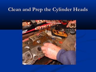 Clean and Prep the Cylinder HeadsClean and Prep the Cylinder Heads
 